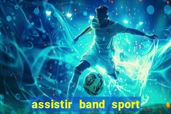 assistir band sport ao vivo